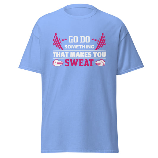 Men's classic tee GO DO SOMETHING THAT MAKE YOU SWEAT