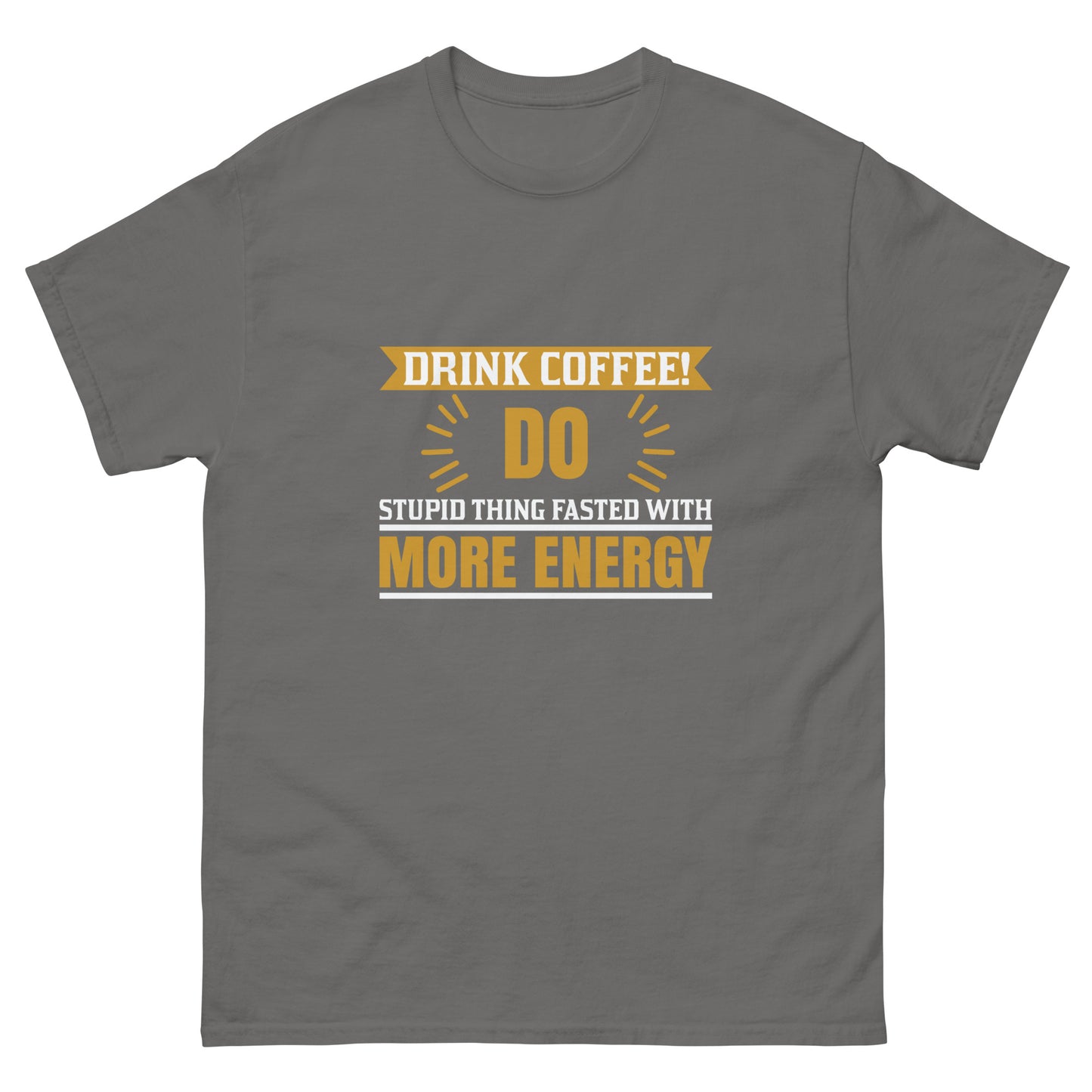 Men's classic tee DRINK COFFEE!