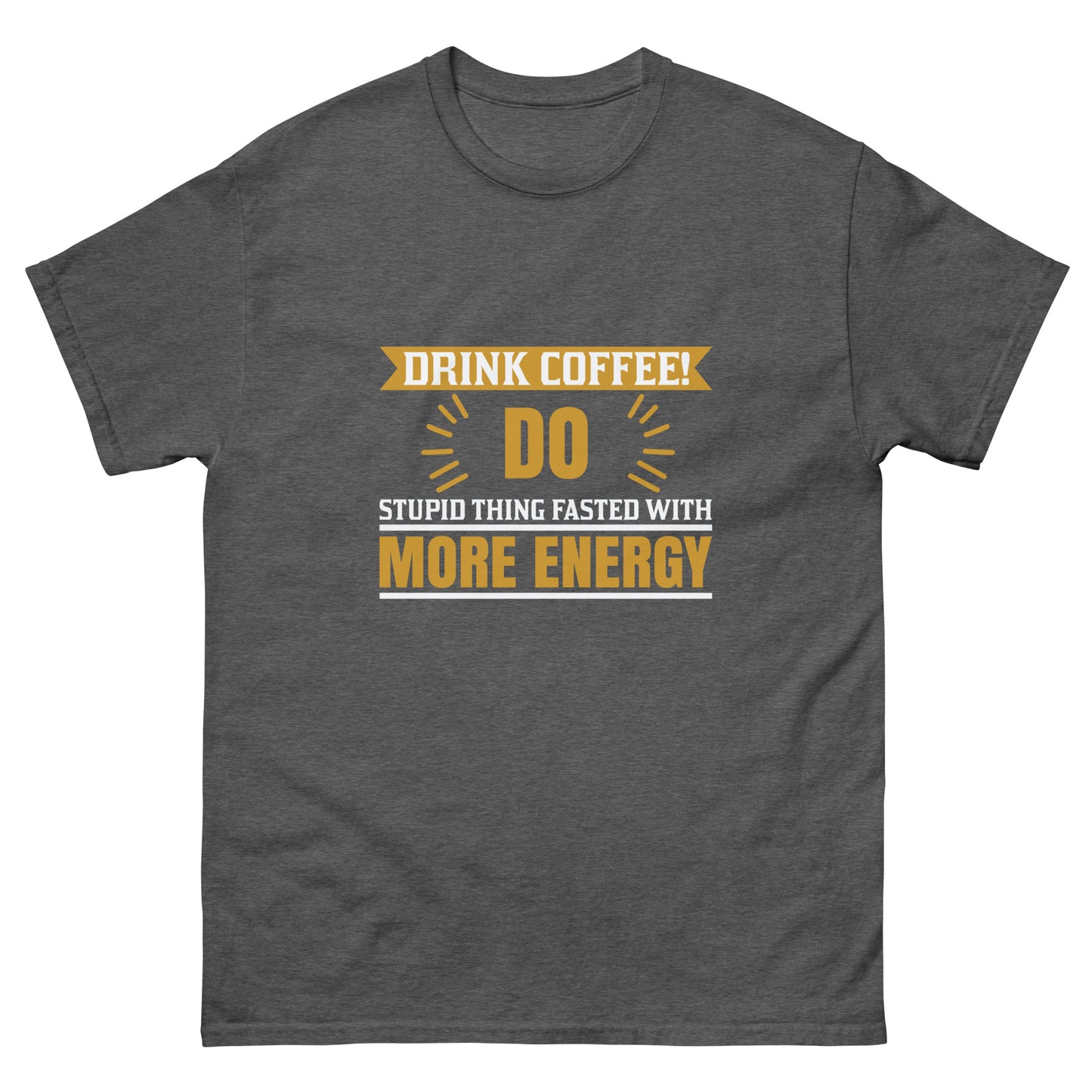 Men's classic tee DRINK COFFEE!