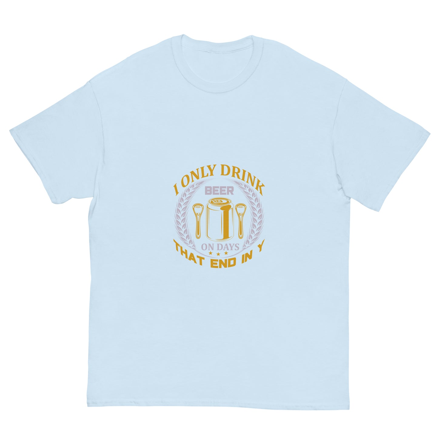 Men's classic tee I ONLY DRINK BEER