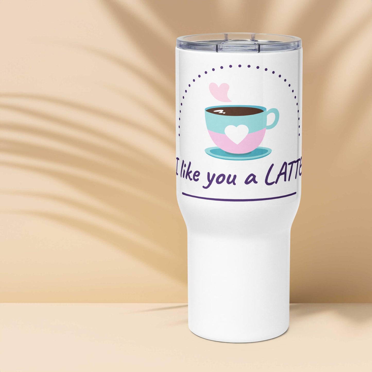 Travel mug with a handle I LIKE YOU A LATTE