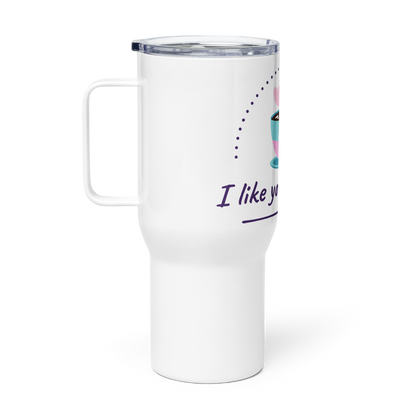 Travel mug with a handle I LIKE YOU A LATTE