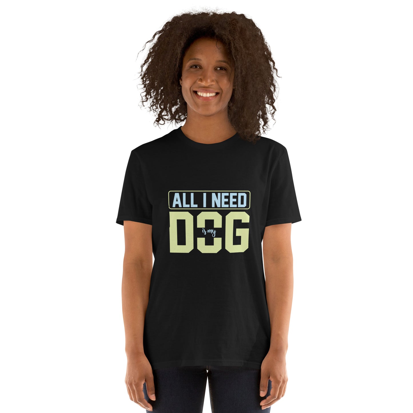 Short-Sleeve Unisex T-Shirt ALL I NEED IS MY DOG