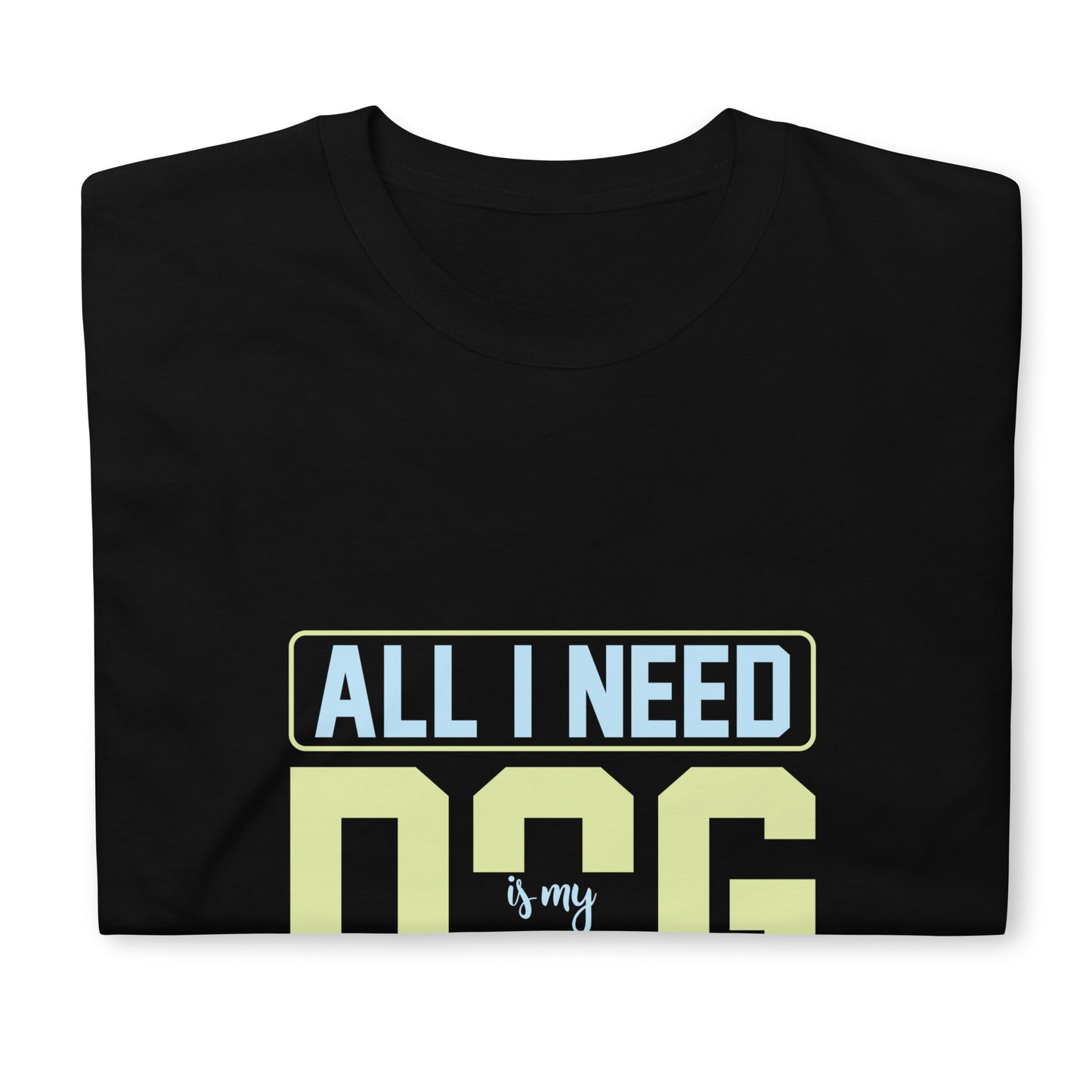 Camiseta unisex de manga corta TODO LO QUE NECESITO ES MI PERRO