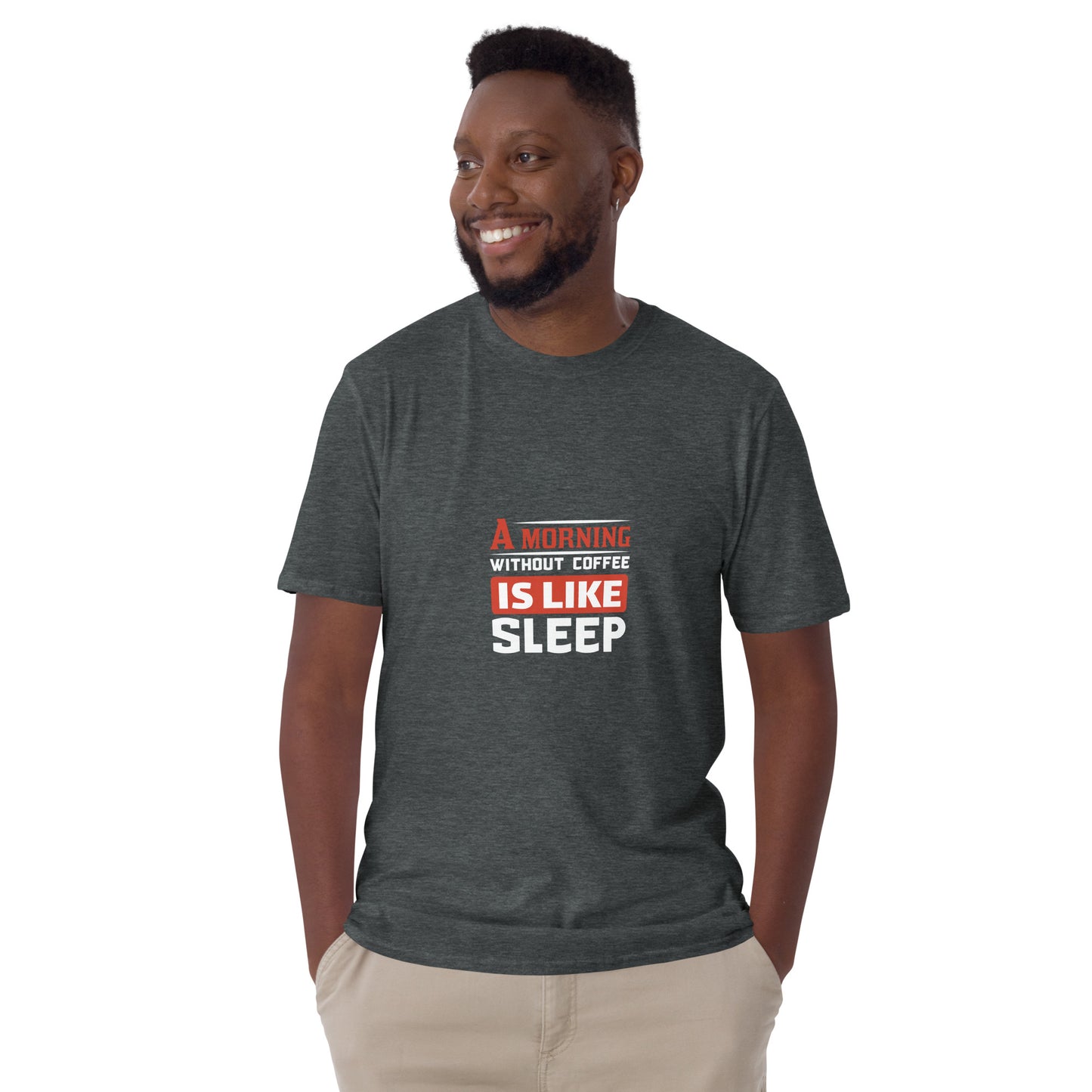 Short-Sleeve Unisex T-Shirt A MORNING WITHOUT COFFEE