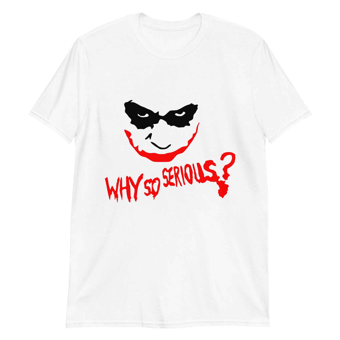 Short-Sleeve Unisex T-Shirt WHY SO SERIOUS