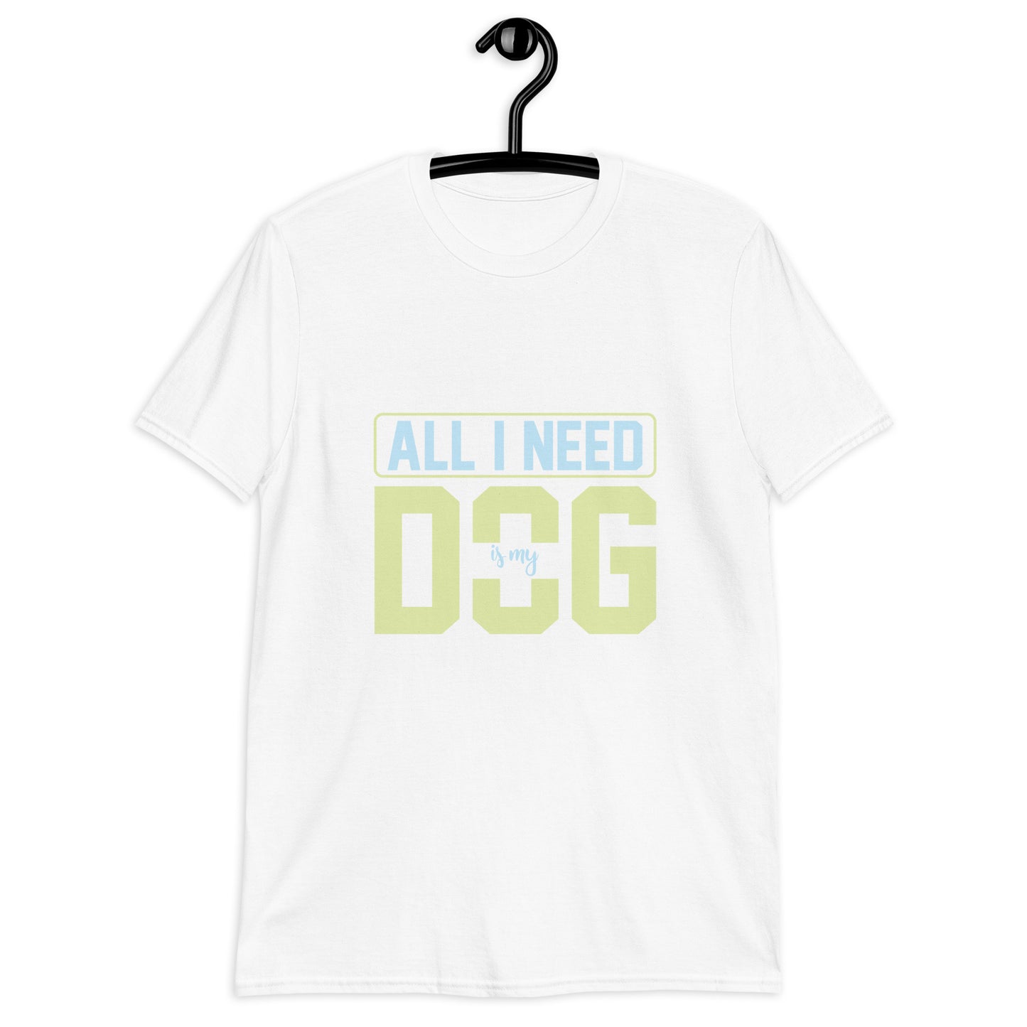 Short-Sleeve Unisex T-Shirt ALL I NEED IS MY DOG