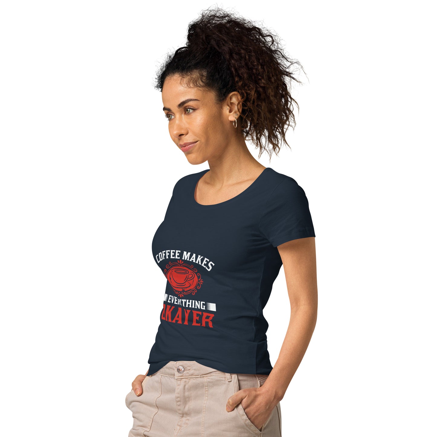 Women’s basic organic t-shirt COFFEE MAKES EVERYTHING OKAYER