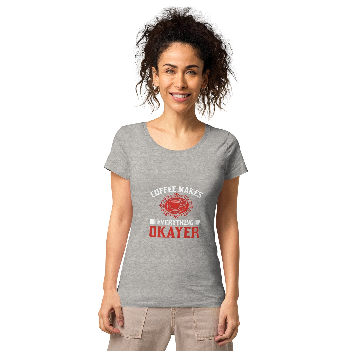 Women’s basic organic t-shirt COFFEE MAKES EVERYTHING OKAYER