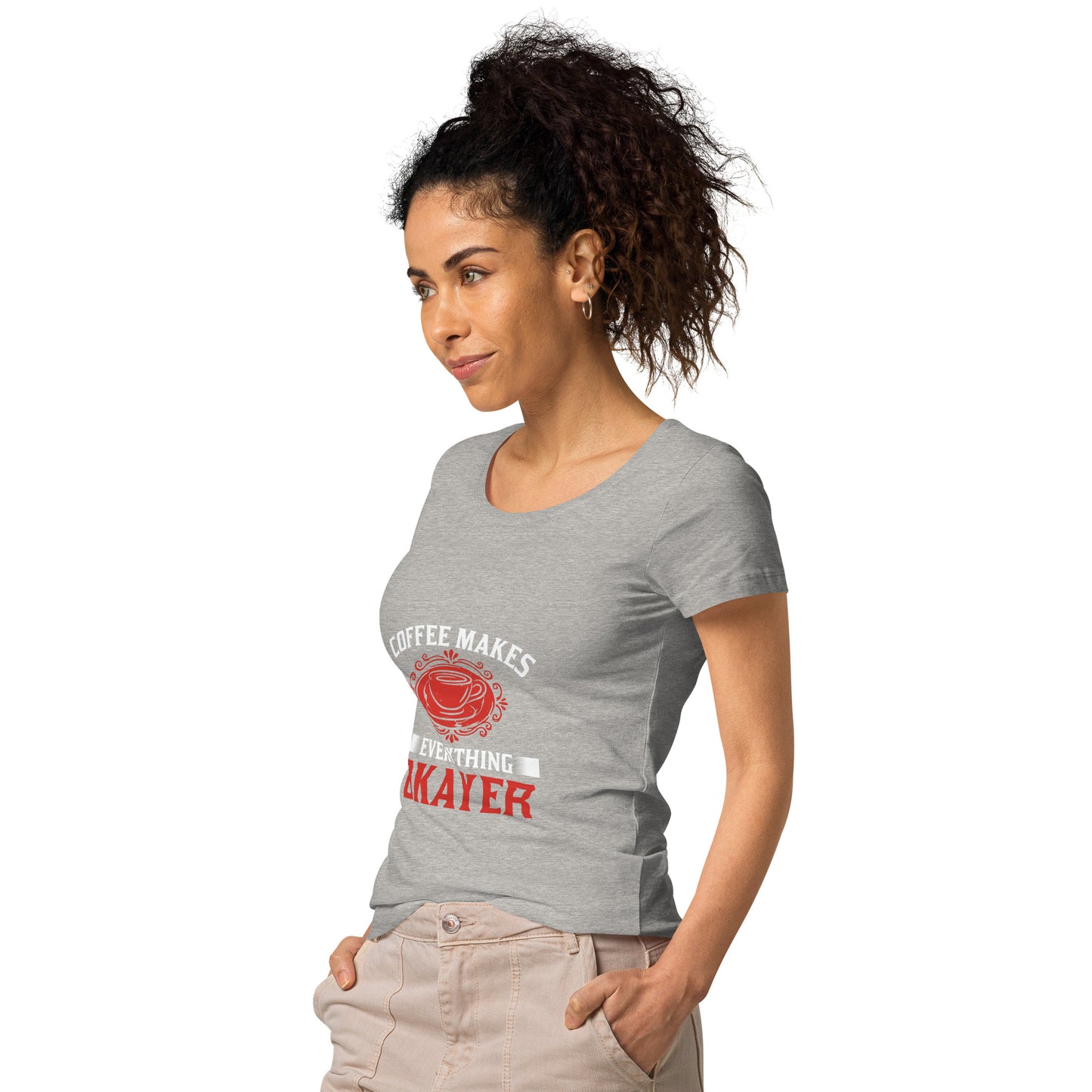 Women’s basic organic t-shirt COFFEE MAKES EVERYTHING OKAYER