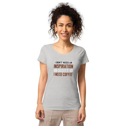 Women’s basic organic t-shirt I NEED COFFEE