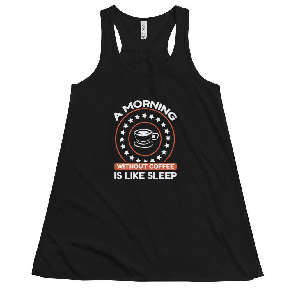 Women's Flowy Racerback Tank A MORNING WITHOUT COFFEE