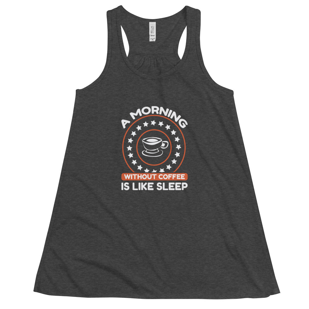 Women's Flowy Racerback Tank A MORNING WITHOUT COFFEE