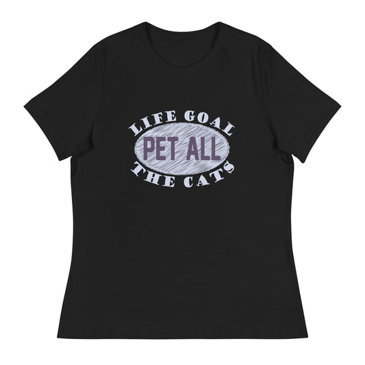 Women's Relaxed T-Shirt LIFE GOAL PET ALL THE CATS