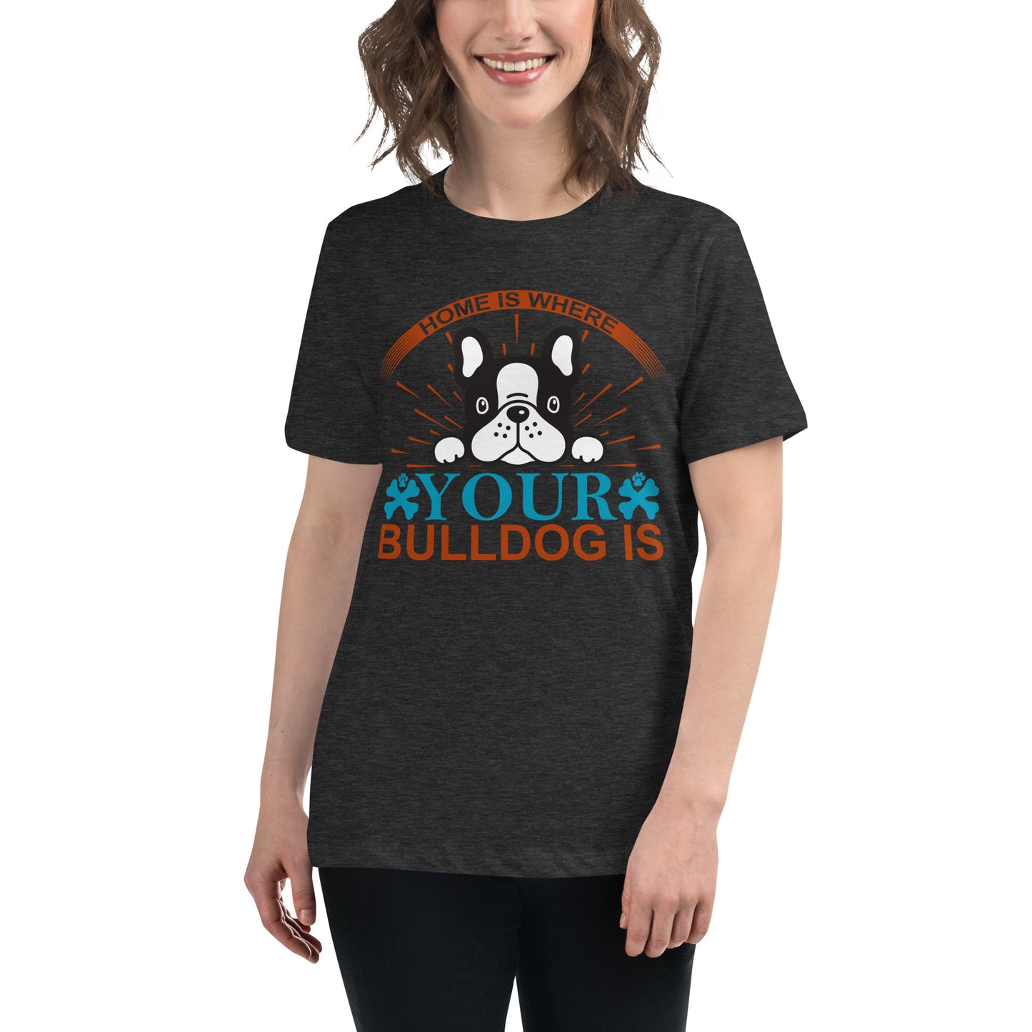 Women's Relaxed T-Shirt HOME IS WHERE YOUR BULLDOG IS