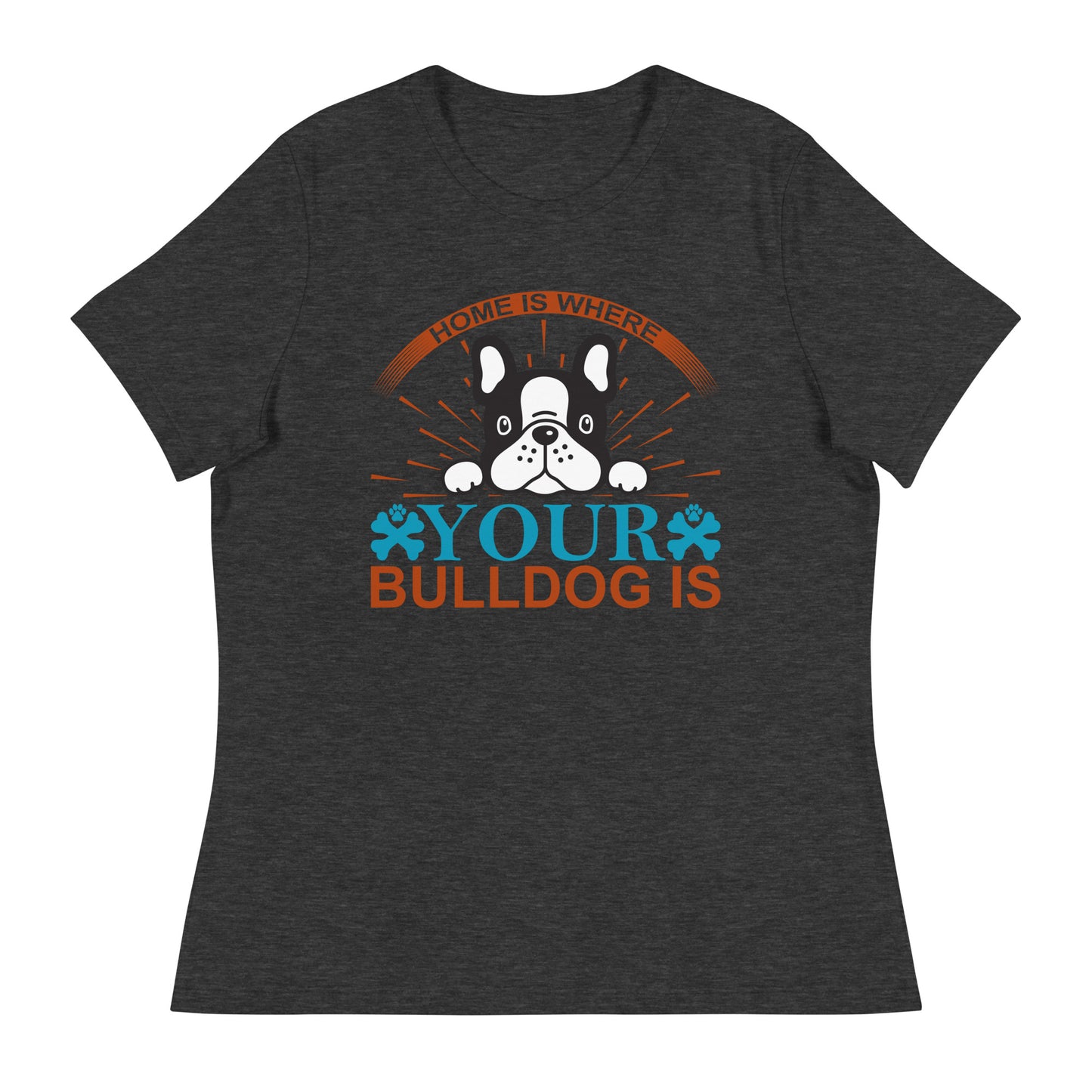 Women's Relaxed T-Shirt HOME IS WHERE YOUR BULLDOG IS