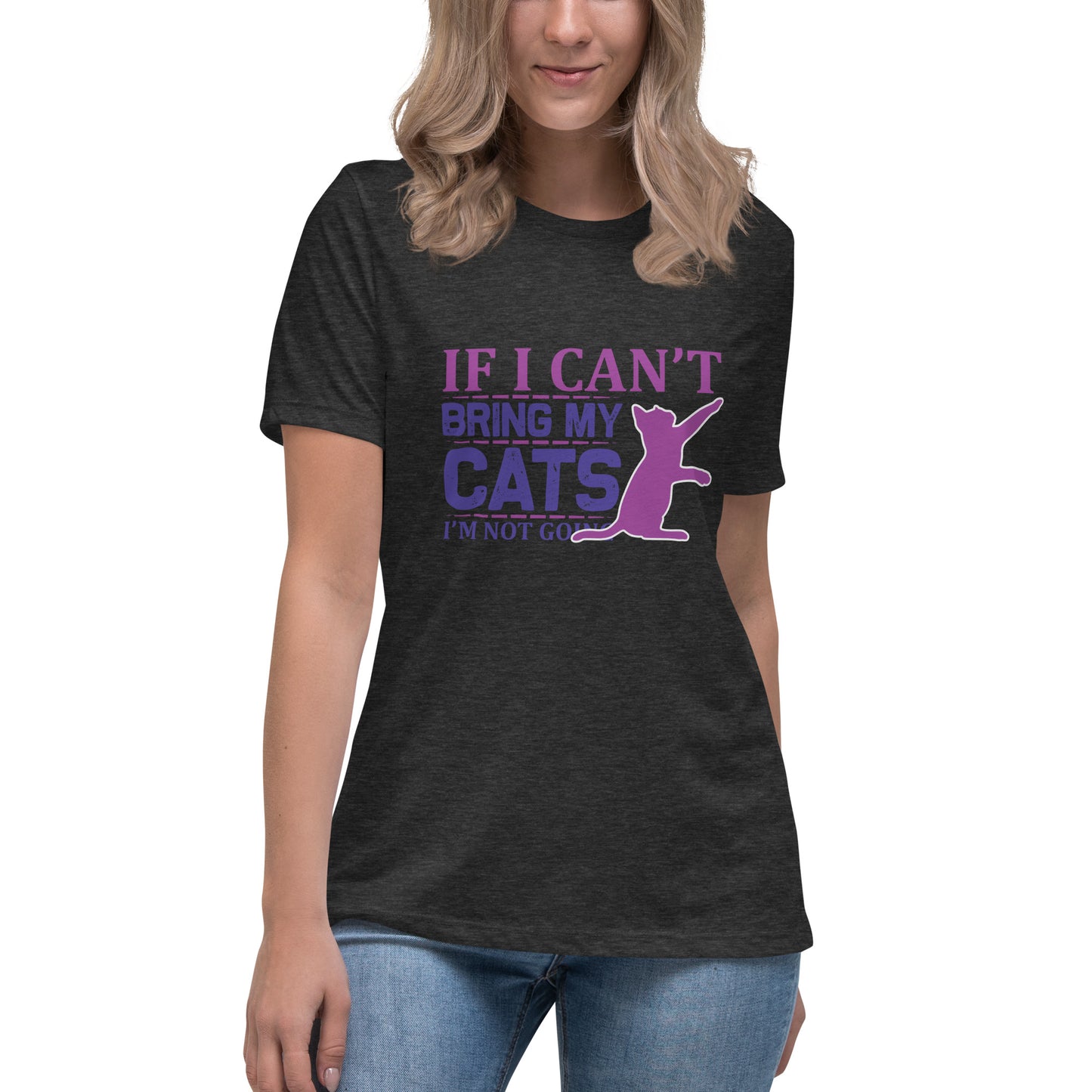 Women's Relaxed T-Shirt IF I CAN'T BRING MY CATS