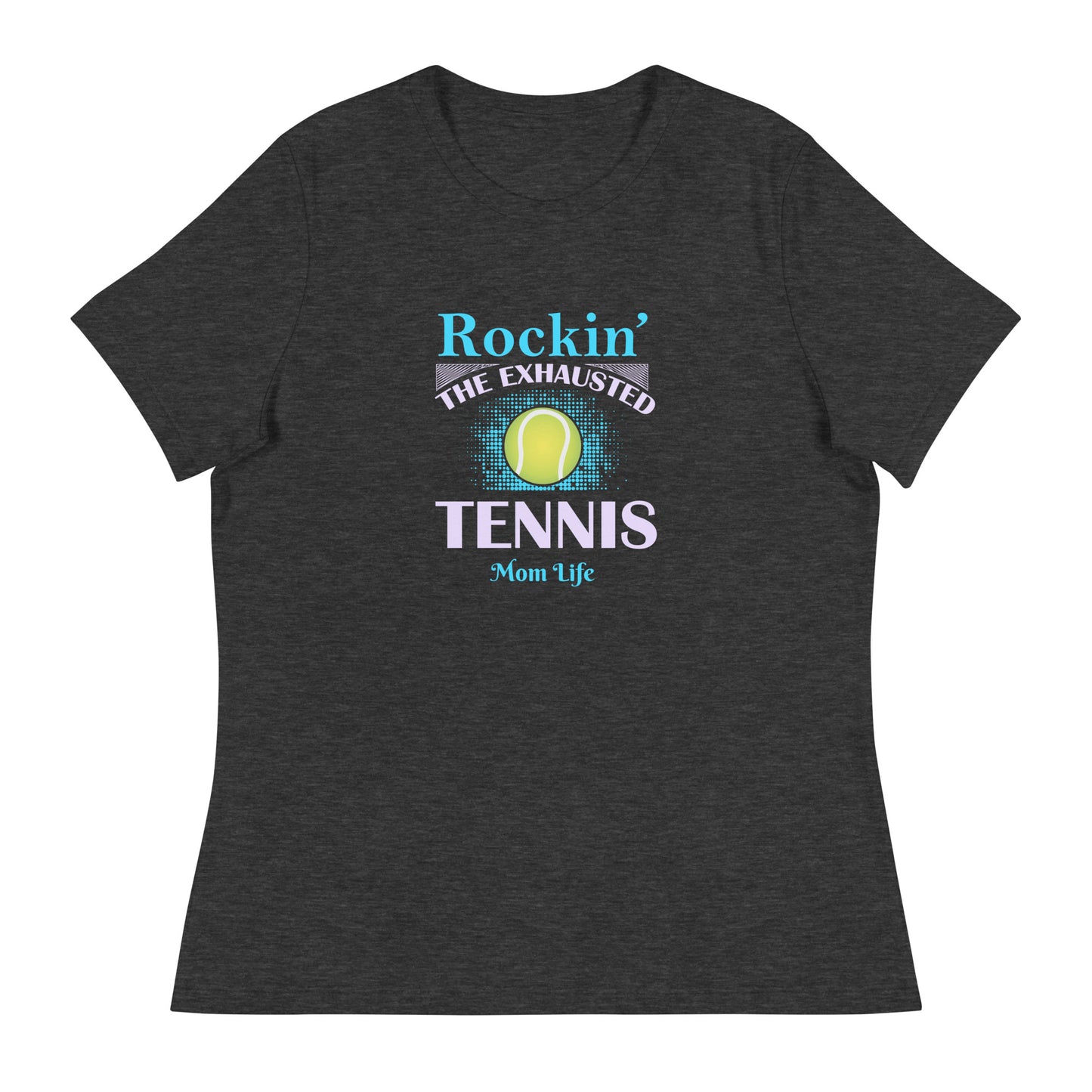 Women's Relaxed T-Shirt TENNIS MOM LIFE