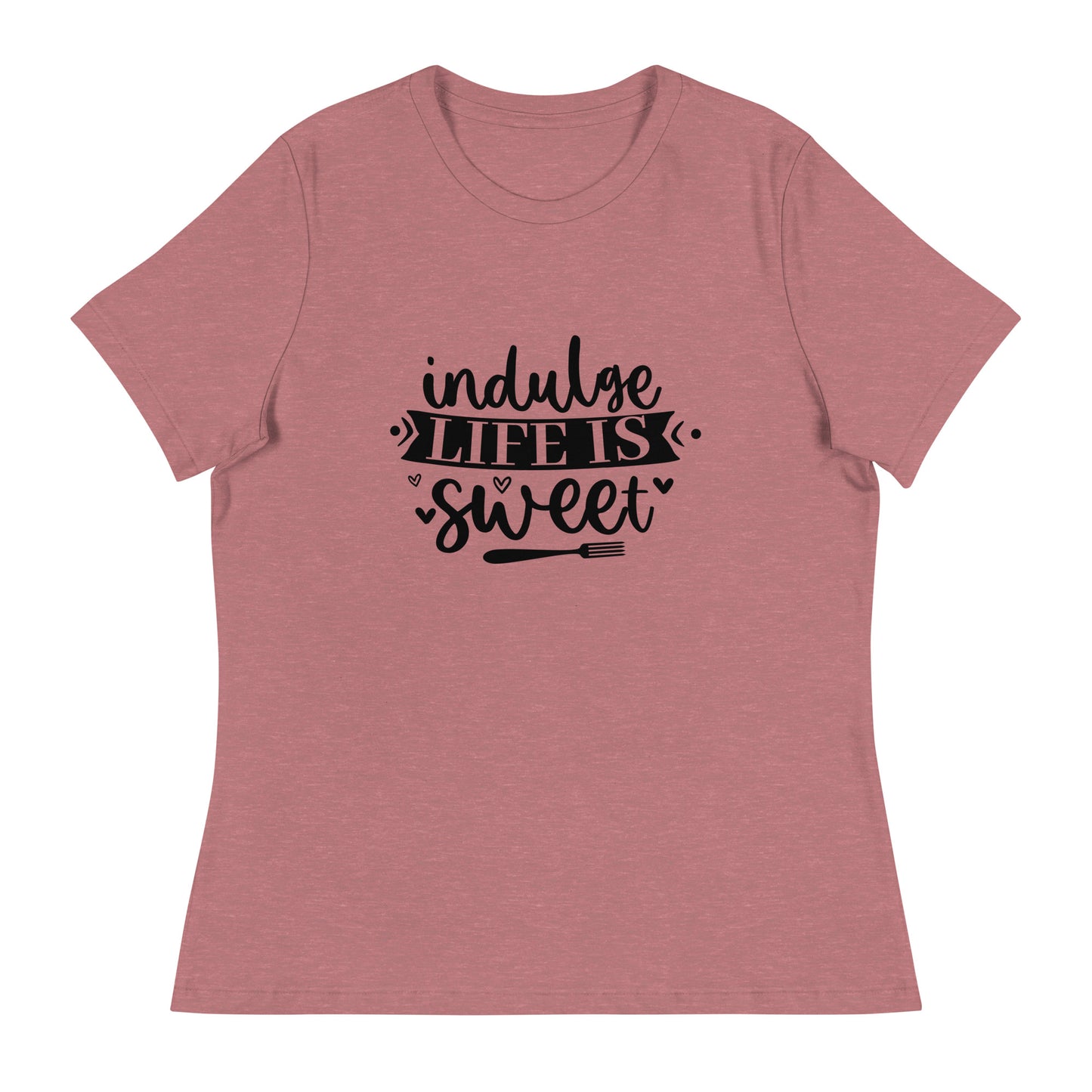 Women's Relaxed T-Shirt INDULGE LIFE IS SWEET