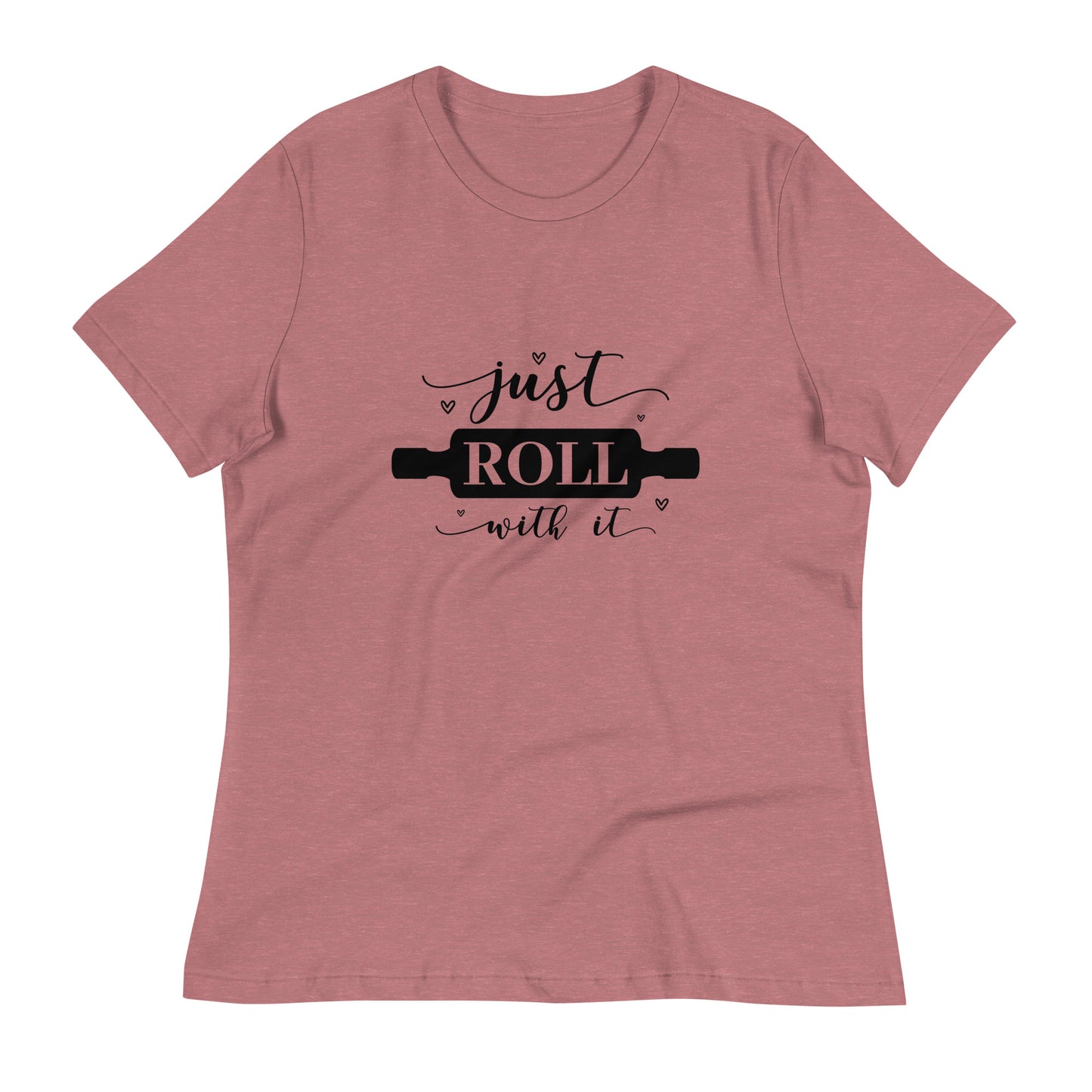 Women's Relaxed T-Shirt JUST ROLL WITH IT