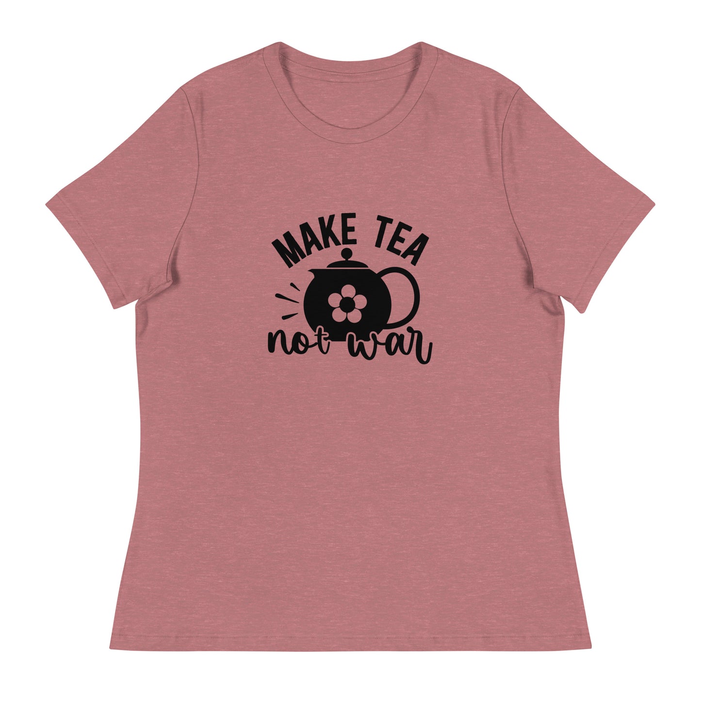 Women's Relaxed T-Shirt MAKE TEA NOT WAR