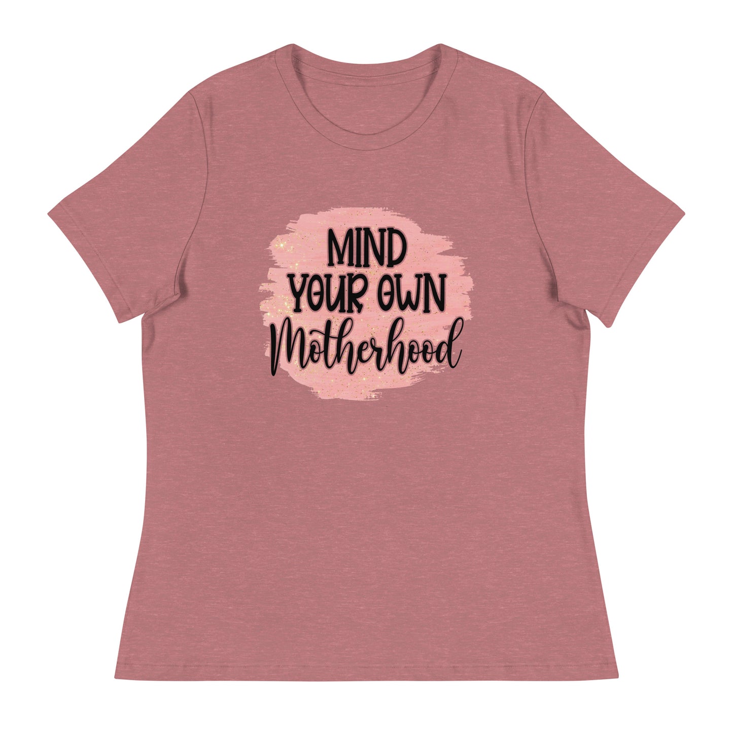 Women's Relaxed T-Shirt MIND YOUR OWN MOTHERHOOD