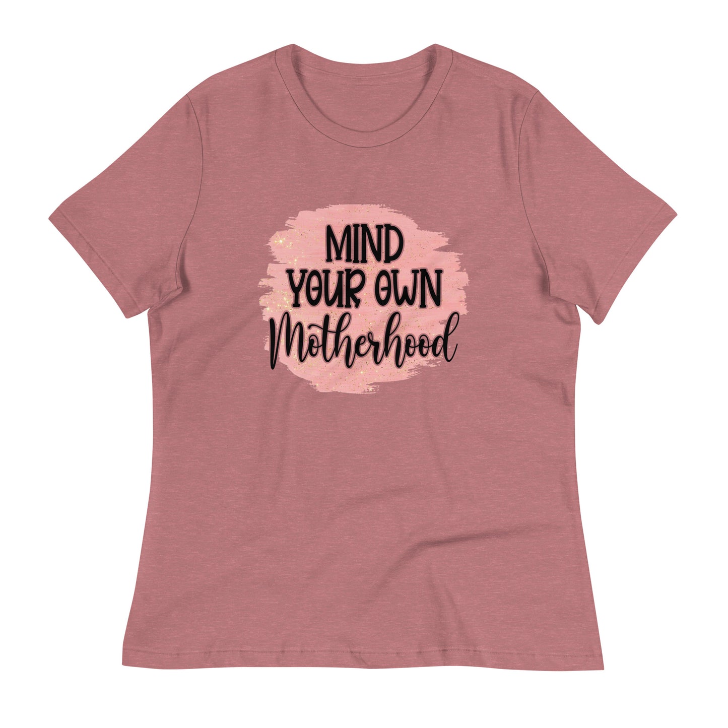 Women's Relaxed T-Shirt MIND YOUR OWN MOTHERHOOD