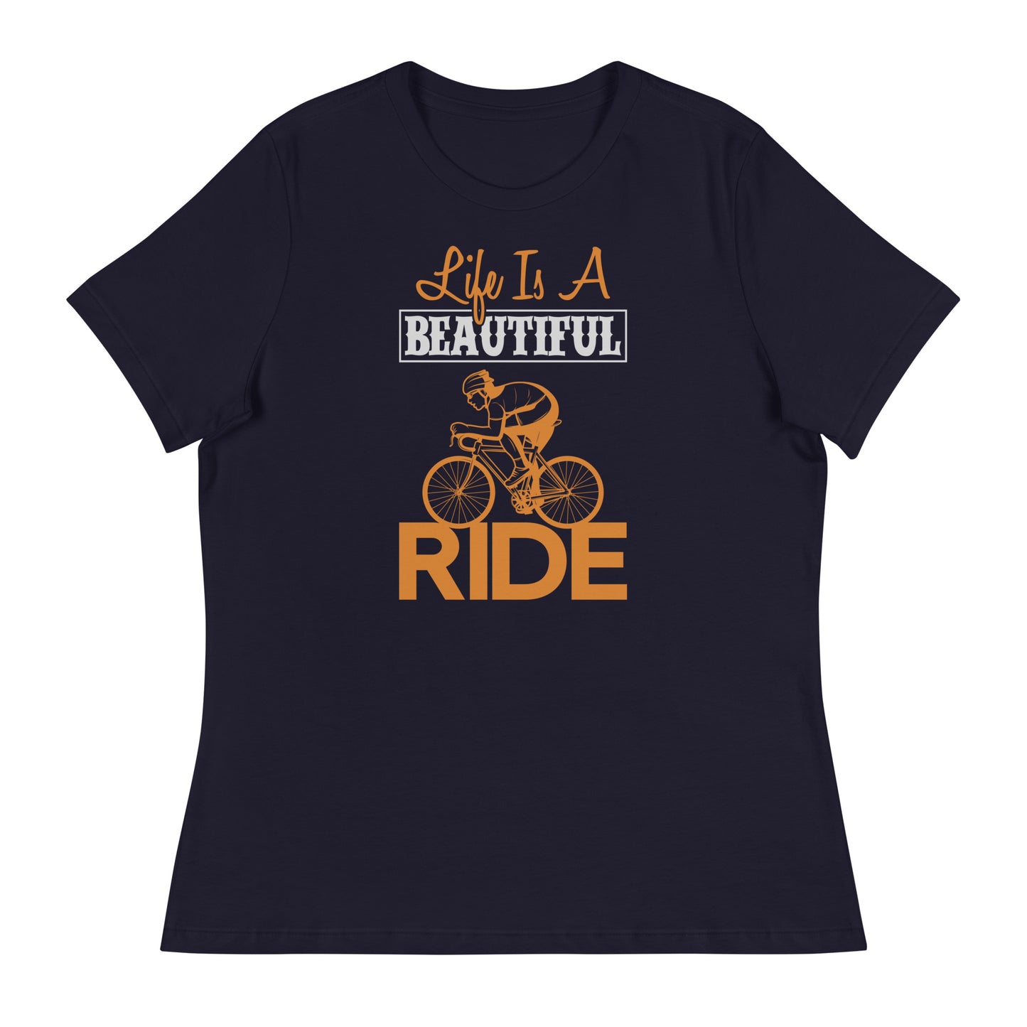 Women's Relaxed T-Shirt LIFE IS A BEAUTIFUL RIDE