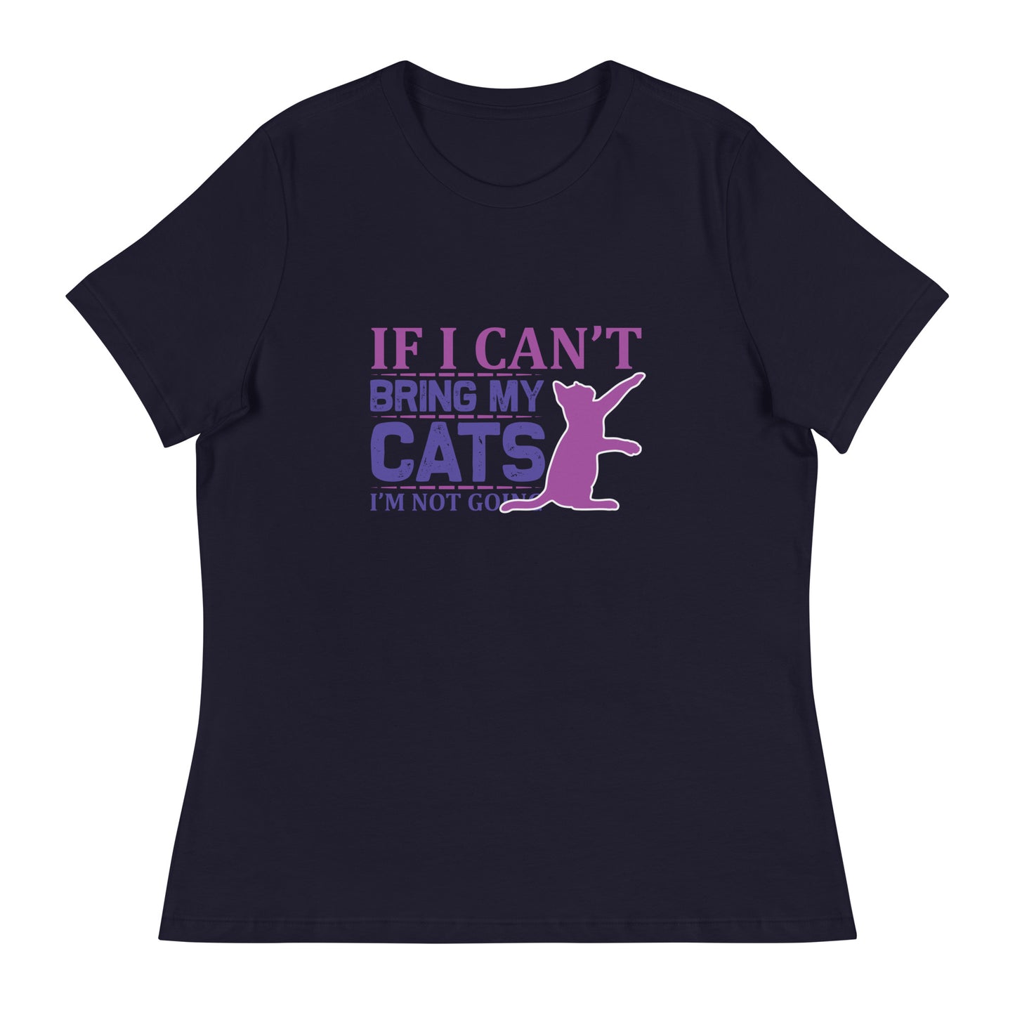 Women's Relaxed T-Shirt IF I CAN'T BRING MY CATS