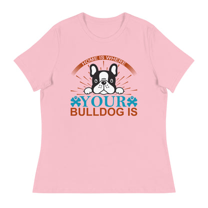 Дамска спокойна тениска ДОМА Е ТАМ КЪДЕТО Е ВАШИЯТ БУЛДОГ