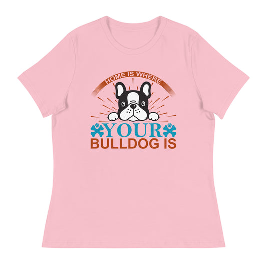 Women's Relaxed T-Shirt HOME IS WHERE YOUR BULLDOG IS