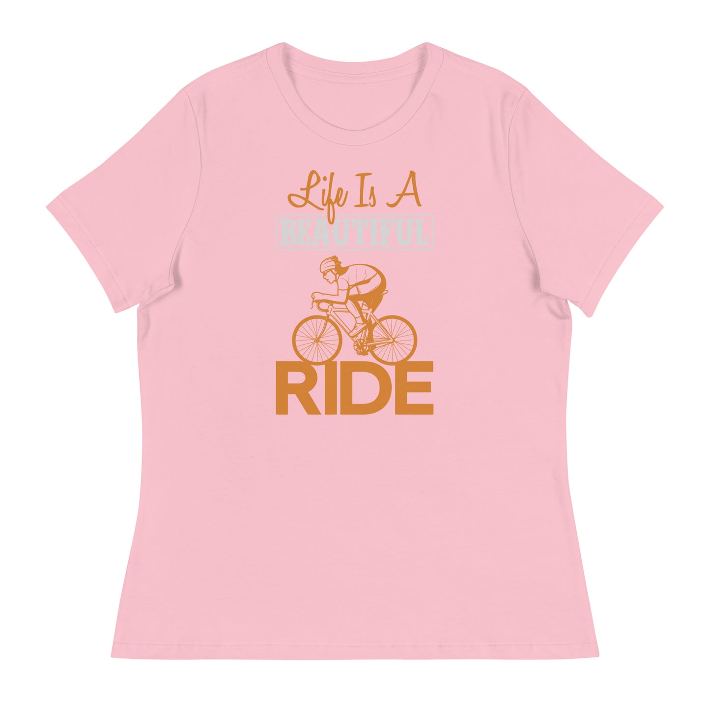 Women's Relaxed T-Shirt LIFE IS A BEAUTIFUL RIDE