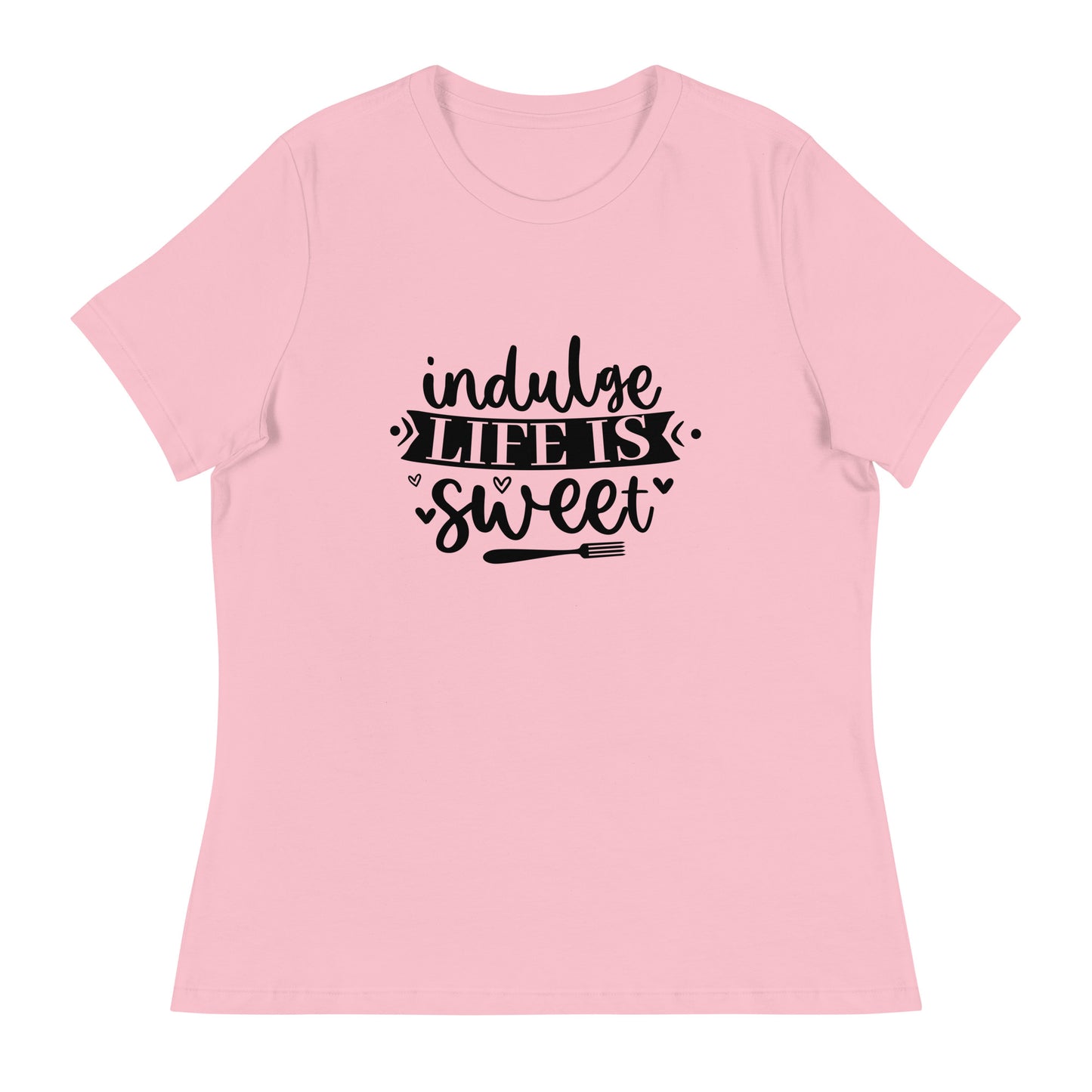 Women's Relaxed T-Shirt INDULGE LIFE IS SWEET