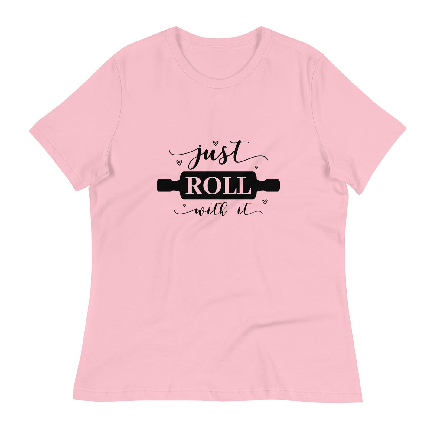 Women's Relaxed T-Shirt JUST ROLL WITH IT