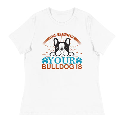 Дамска спокойна тениска ДОМА Е ТАМ КЪДЕТО Е ВАШИЯТ БУЛДОГ
