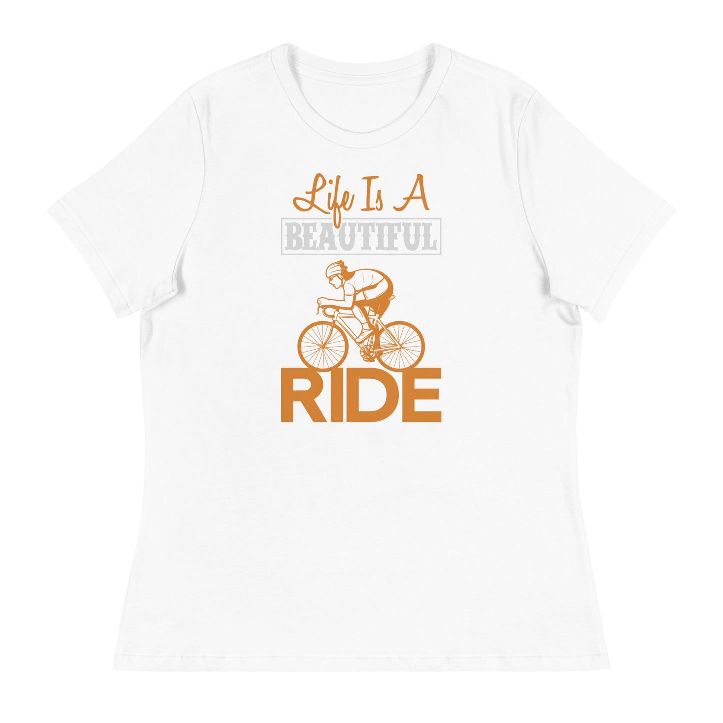 Women's Relaxed T-Shirt LIFE IS A BEAUTIFUL RIDE