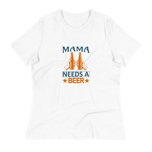 Women's Relaxed T-Shirt MAMA NEEDS A BEER