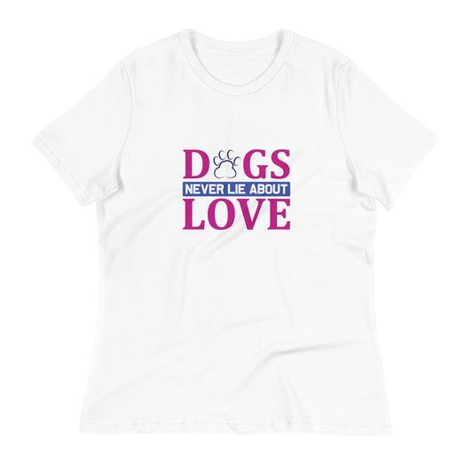 Women's Relaxed T-Shirt DOGS NEVER LIE ABOUT LOVE