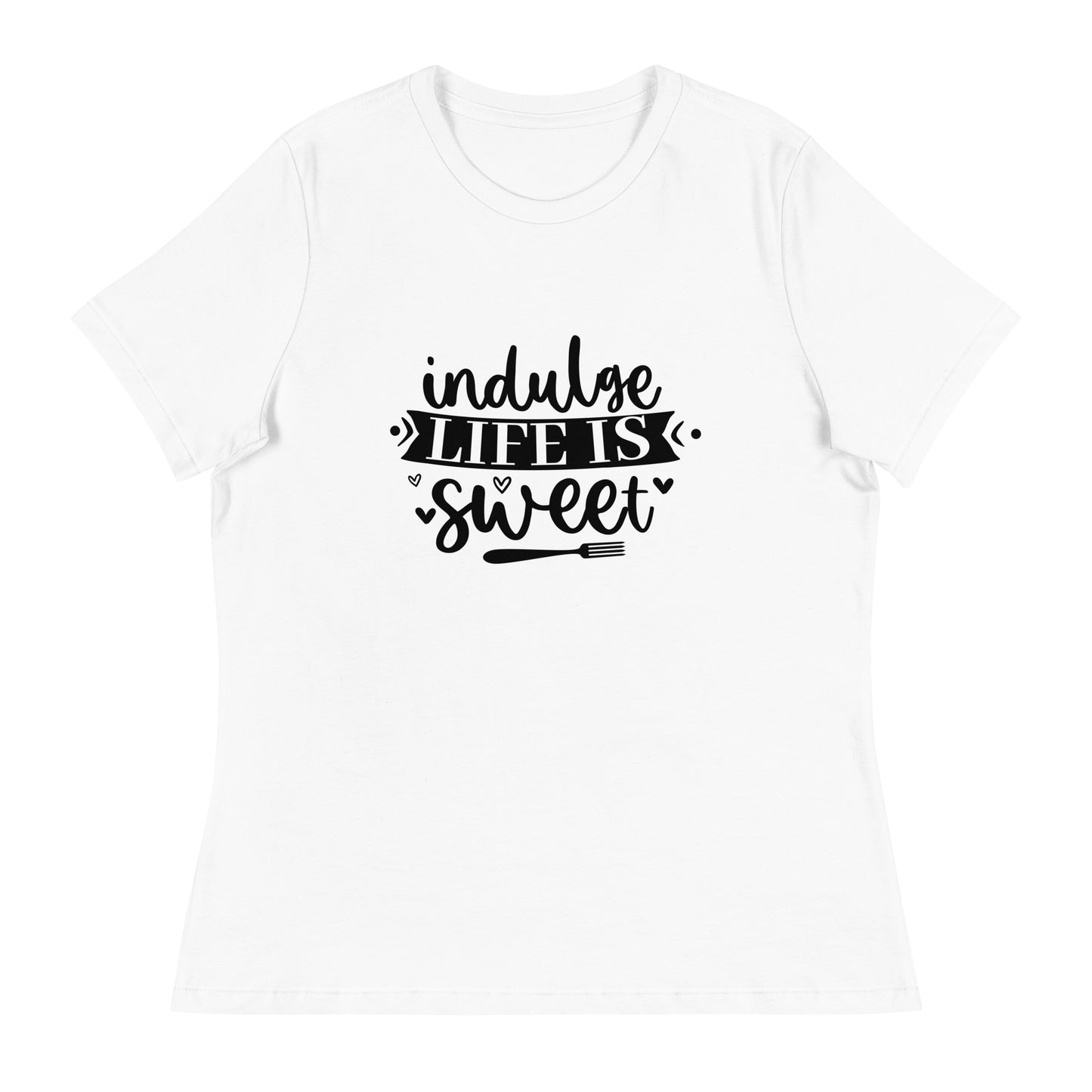 Women's Relaxed T-Shirt INDULGE LIFE IS SWEET