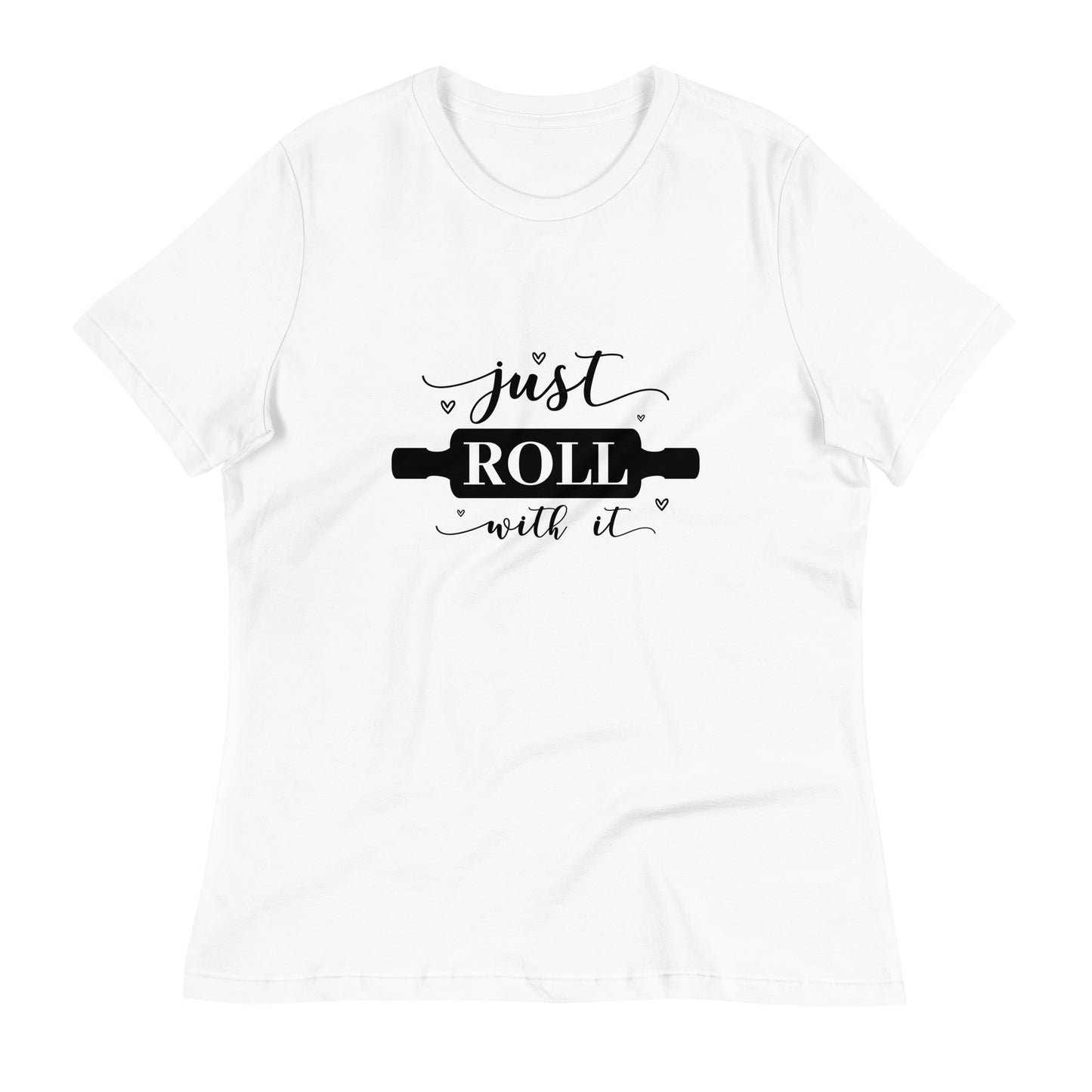 Women's Relaxed T-Shirt JUST ROLL WITH IT