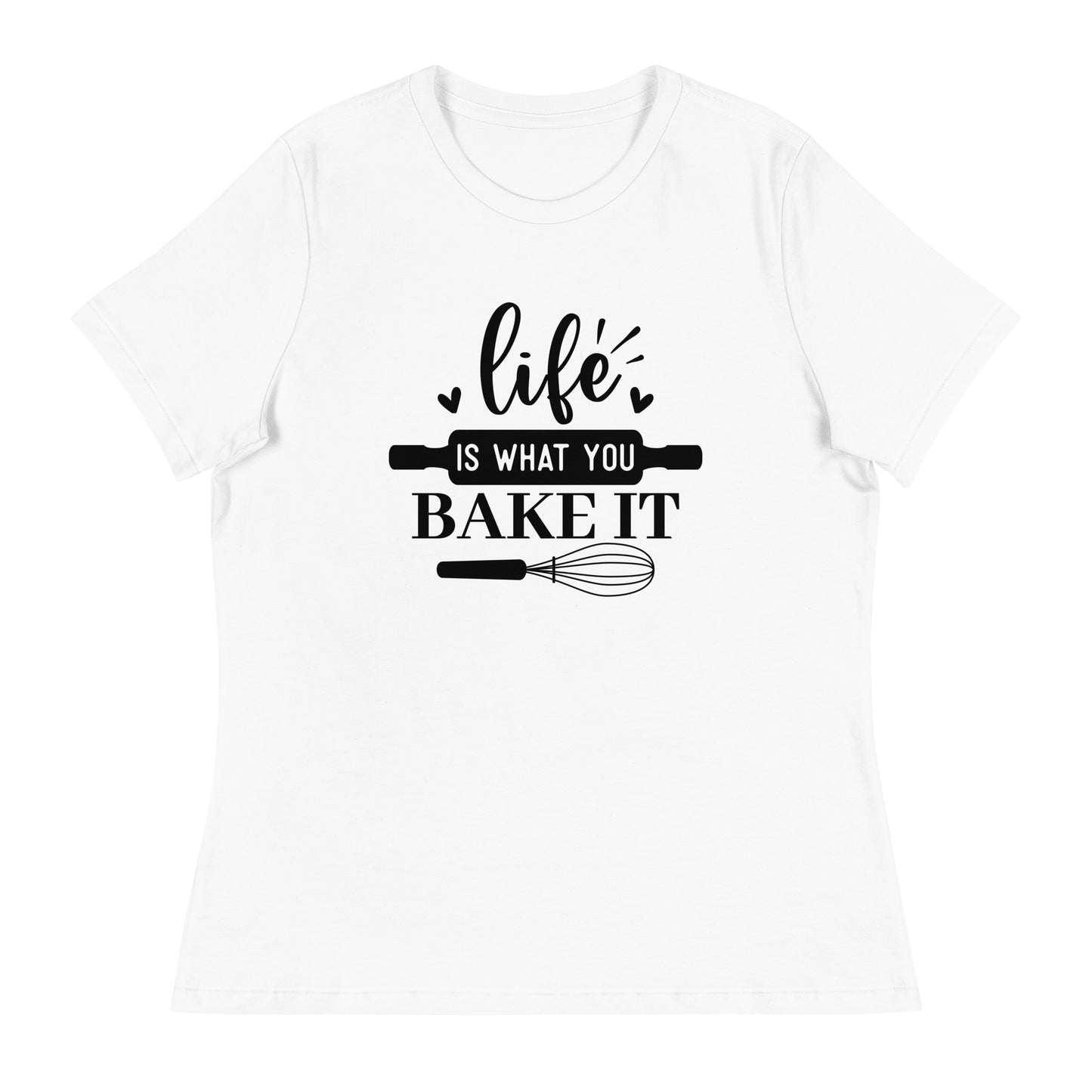 Women's Relaxed T-Shirt LIFE IS WHAT YOU BAKE IT