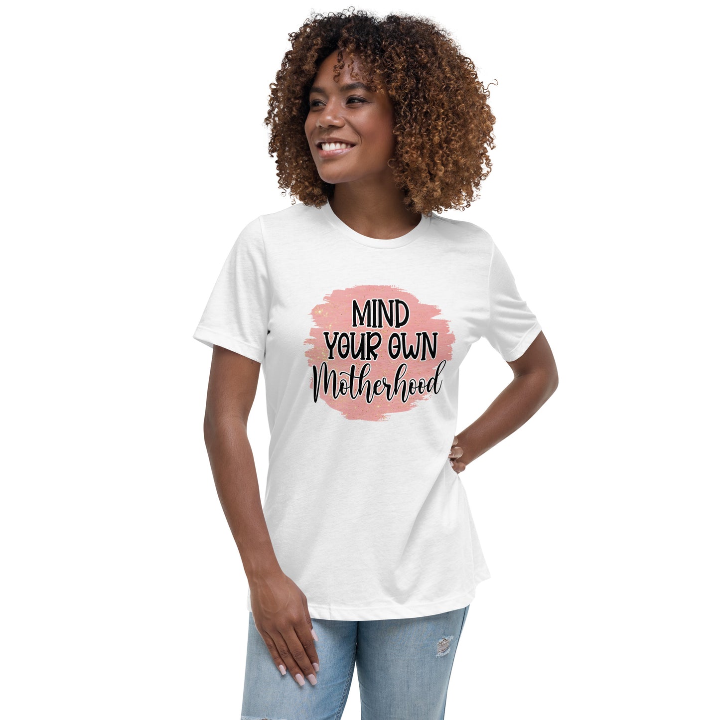 Women's Relaxed T-Shirt MIND YOUR OWN MOTHERHOOD