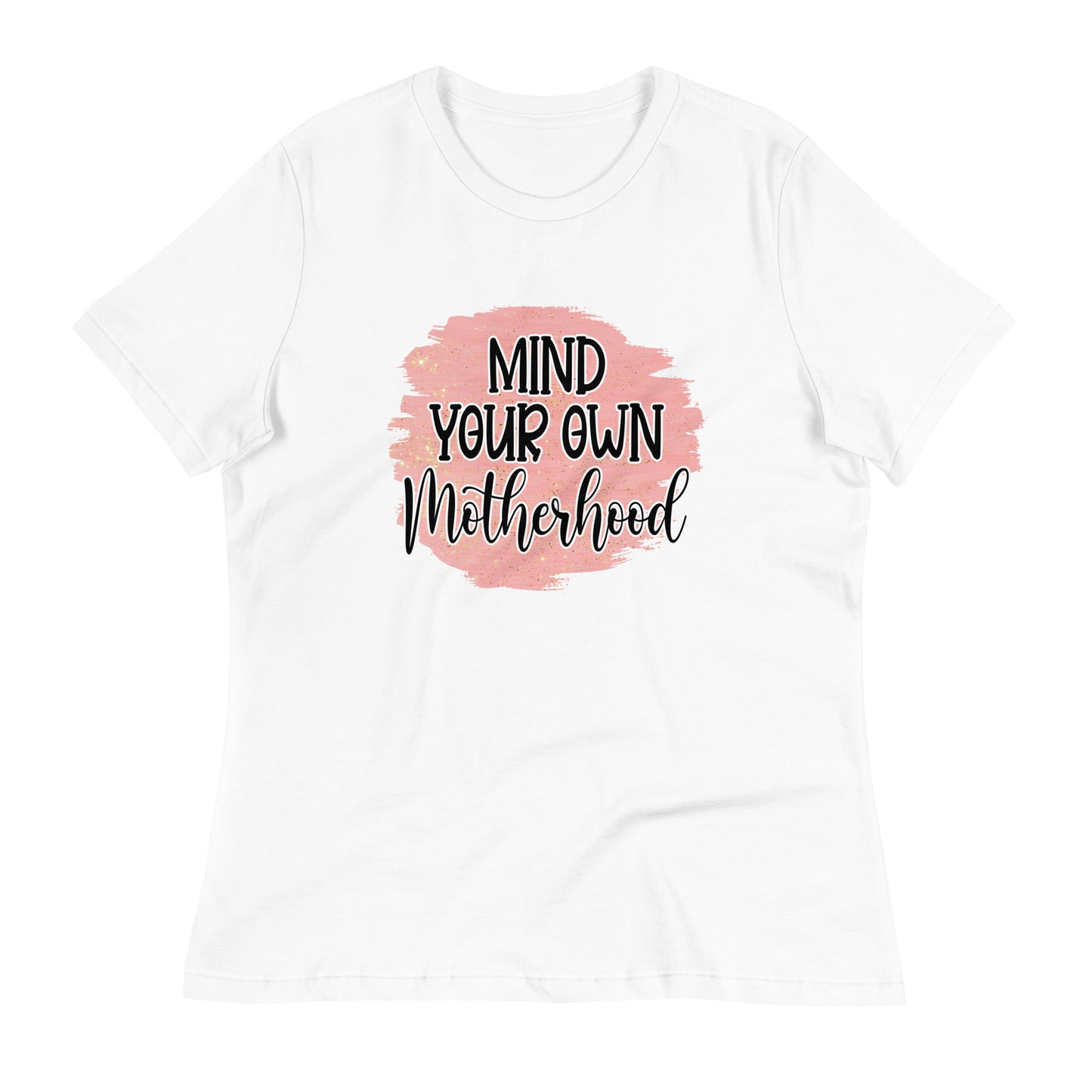 Women's Relaxed T-Shirt MIND YOUR OWN MOTHERHOOD