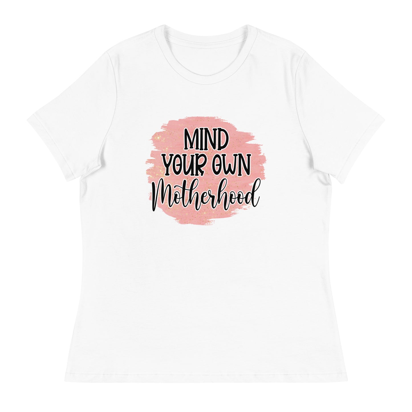 Women's Relaxed T-Shirt MIND YOUR OWN MOTHERHOOD